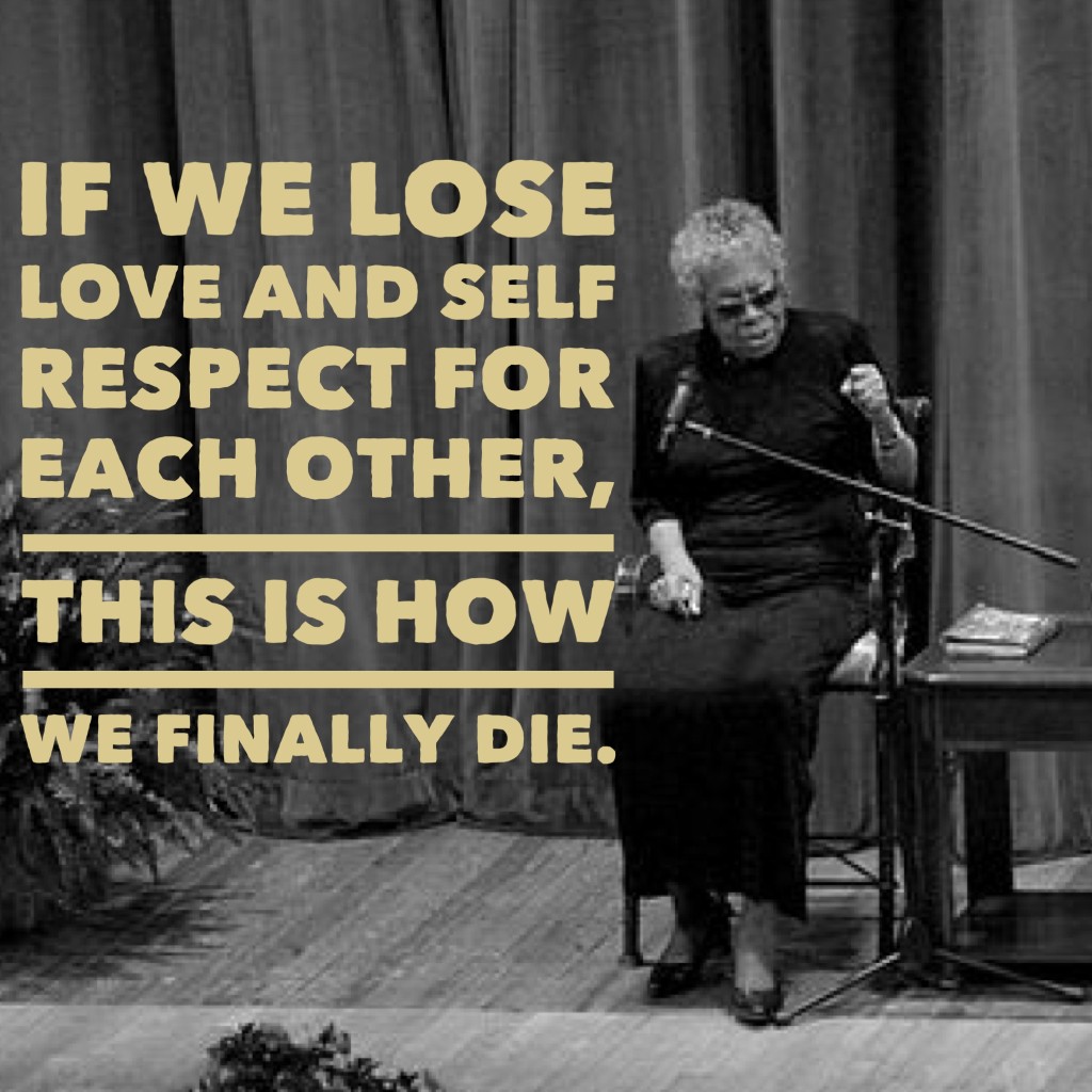 if-we-lose-love-and-self-respect--maya-angelou