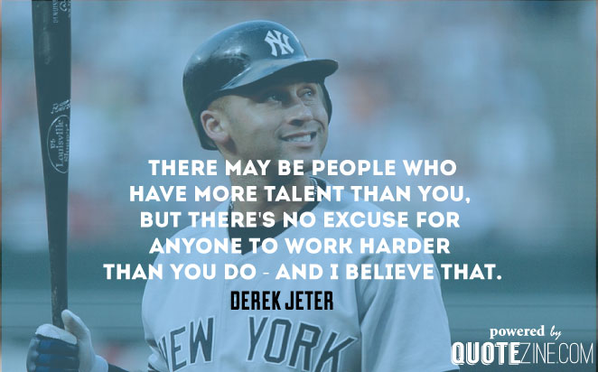 Derek Jeter 's quote about hardwork,talent,teamwork,work. There