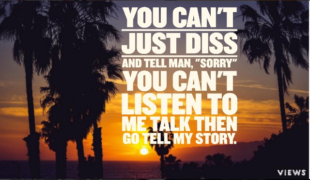 drake-quotes-views-lyrics-you-cant-just-diss-and-tell-man-sorry